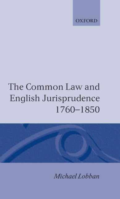 The Common Law and English Jurisprudence, 1760-1850, Hardback Book