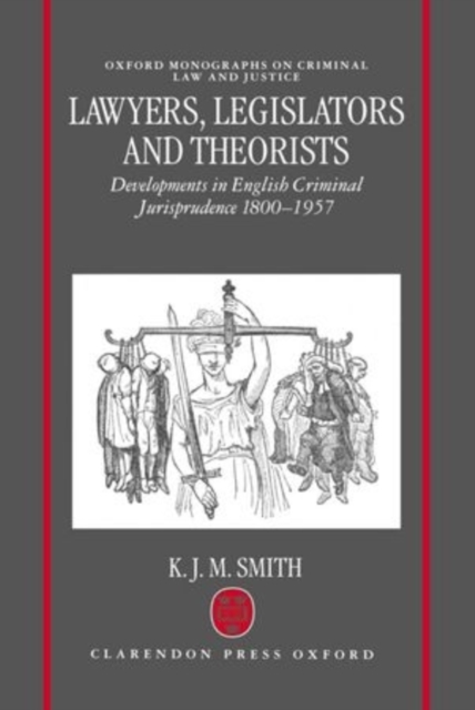Lawyers, Legislators and Theorists : Developments in English Criminal Jurisprudence 1800-1957, Hardback Book