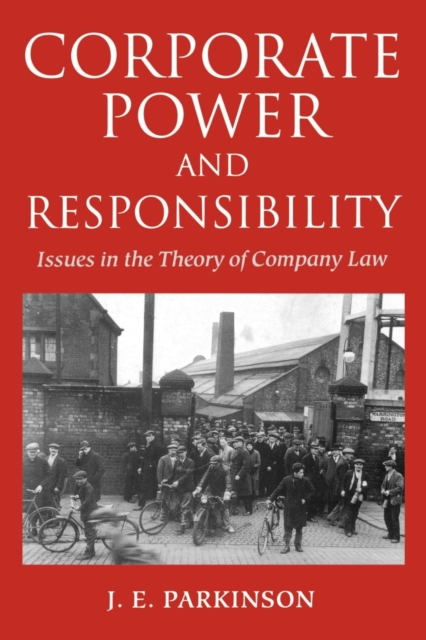 Corporate Power and Responsibility : Issues in the Theory of Company Law, Paperback / softback Book