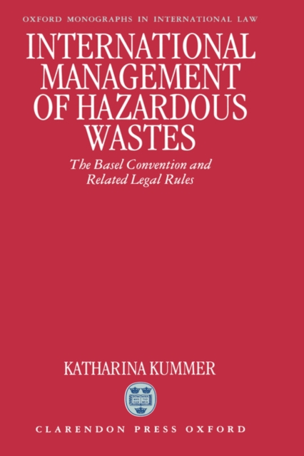 International Management of Hazardous Wastes : The Basel Convention and Related Legal Rules, Hardback Book