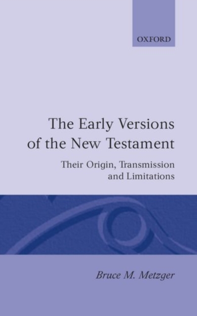 The Early Versions of the New Testament : Their Origin, Transmission, and Limitations, Hardback Book