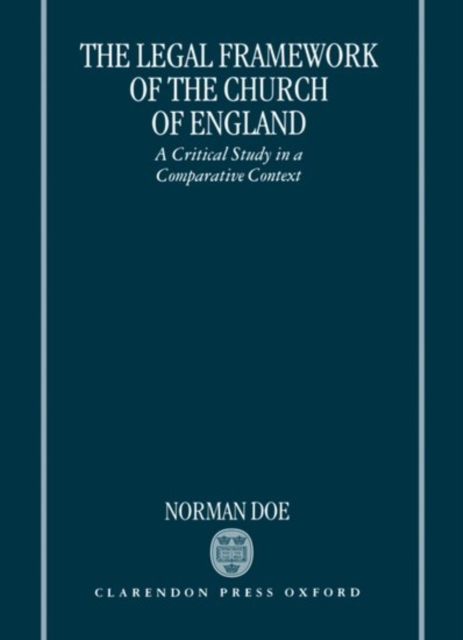 The Legal Framework of the Church of England : A Critical Study in a Comparative Context, Hardback Book