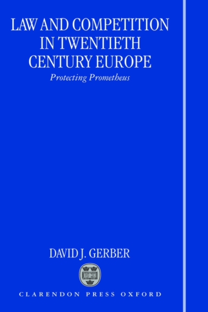 Law and Competition in Twentieth Century Europe : Protecting Prometheus, Hardback Book