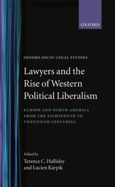 Lawyers and the Rise of Western Political Liberalism : Europe and North America from the Eighteenth to Twentieth Centuries, Hardback Book