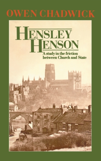 Hensley Henson : A Study in the Friction between Church and State, Hardback Book