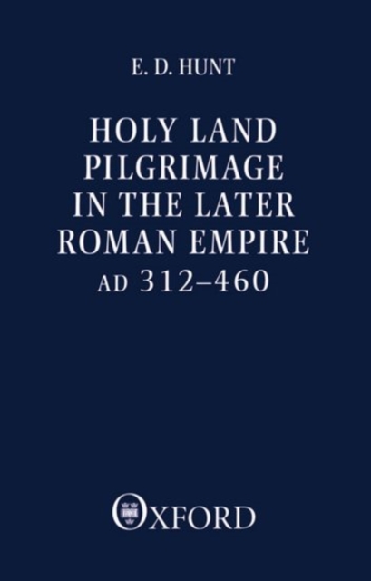 Holy Land Pilgrimage in the Later Roman Empire : AD 312-460, Paperback / softback Book