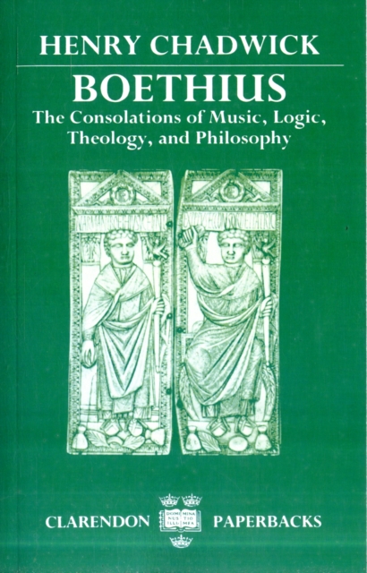 Boethius : The Consolations of Music, Logic, Theology, and Philosophy, Paperback / softback Book
