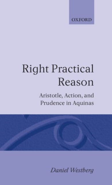 Right Practical Reason : Aristotle, Action, and Prudence in Aquinas, Hardback Book