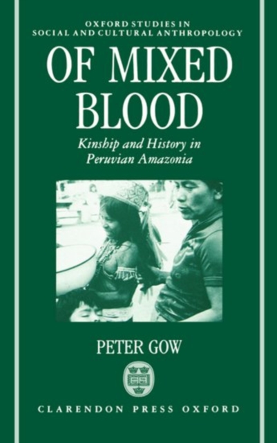 Of Mixed Blood : Kinship and History in Peruvian Amazonia, Hardback Book