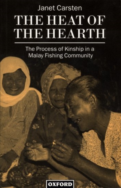 The Heat of the Hearth : The Process of Kinship in a Malay Fishing Community, Paperback / softback Book