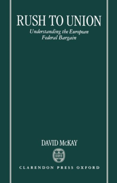 Rush to Union : Understanding the European Federal Bargain, Hardback Book