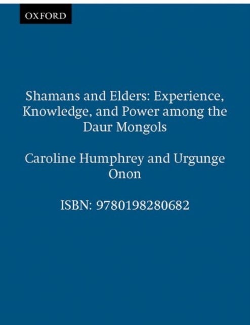 Shamans and Elders : Experience, Knowledge, and Power among the Daur Mongols, Paperback / softback Book