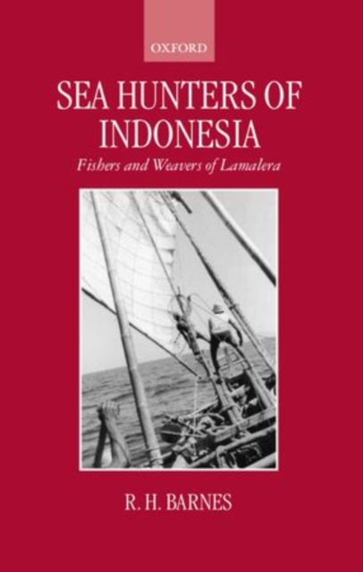 Sea Hunters of Indonesia : Fishers and Weavers of Lamalera, Hardback Book