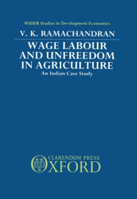 Wage Labour and Unfreedom in Agriculture : An Indian Case Study, Hardback Book
