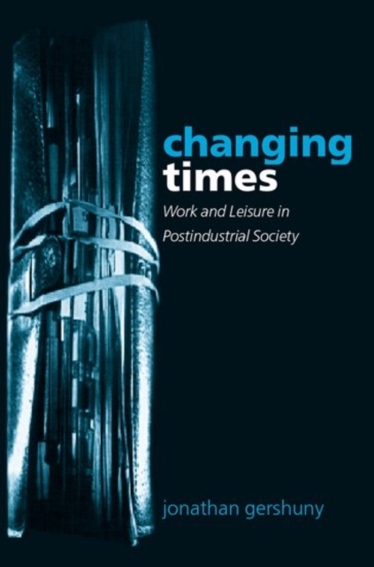 Changing Times : Work and Leisure in Postindustrial Society, Hardback Book