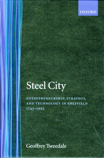 Steel City : Entrepreneurship, Strategy, and Technology in Sheffield 1743-1993, Hardback Book