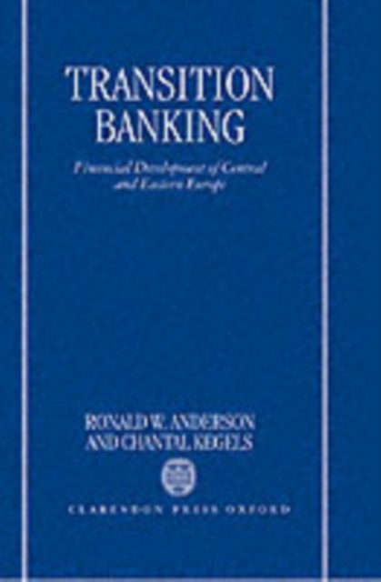 Transition Banking : Financial Development of Central and Eastern Europe, Hardback Book