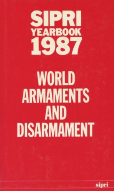 SIPRI Yearbook 1987 : World Armaments and Disarmament, Hardback Book