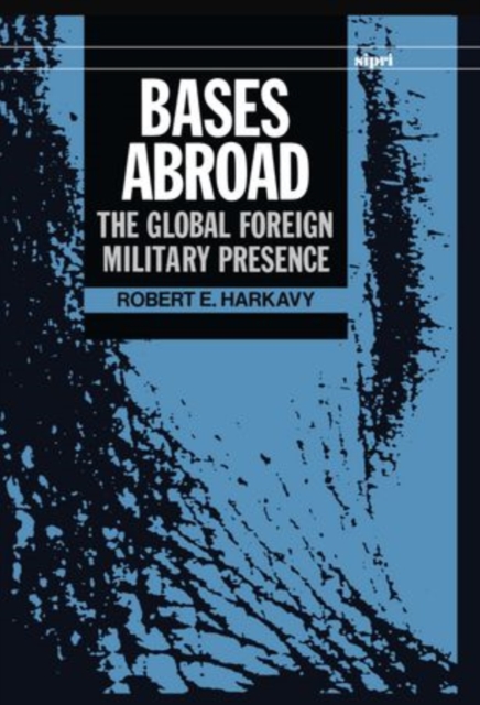 Bases Abroad : The Global Foreign Military Presence, Hardback Book
