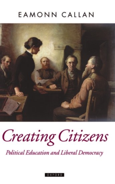 Creating Citizens : Political Education and Liberal Democracy, Hardback Book