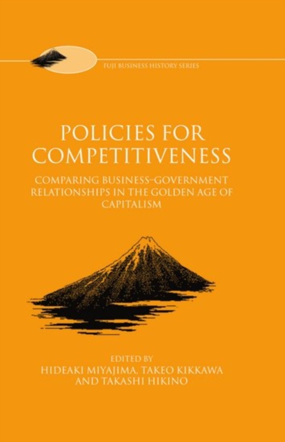 Policies for Competitiveness : Comparing Business-Government Relationships in the Golden Age of Capitalism, Hardback Book