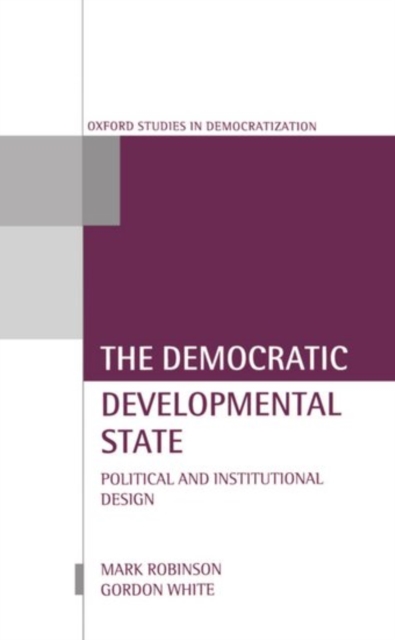 The Democratic Developmental State : Political and Institutional Design, Hardback Book