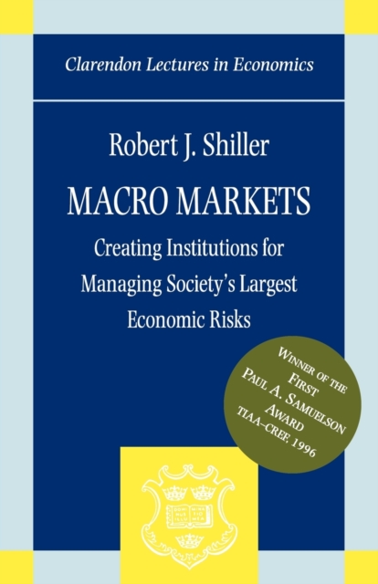 Macro Markets : Creating Institutions for Managing Society's Largest Economic Risks, Paperback / softback Book