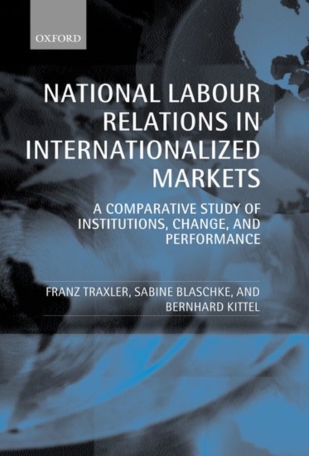National Labour Relations in Internationalized Markets : A Comparative Study of Institutions, Change and Performance, Hardback Book