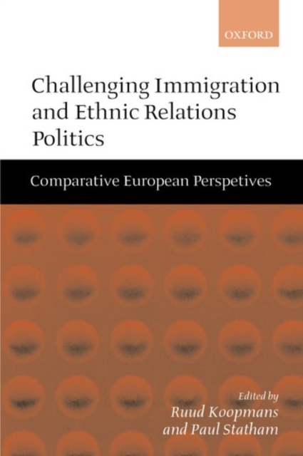 Challenging Immigration and Ethnic Relations Politics : Comparative European Perspectives, Hardback Book