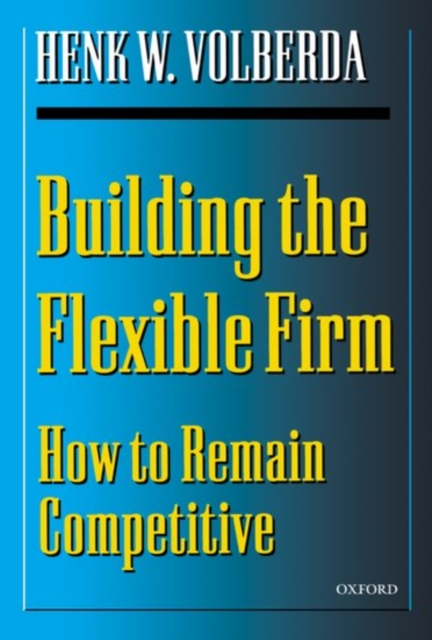 Building the Flexible Firm : How to Remain Competitive, Paperback / softback Book