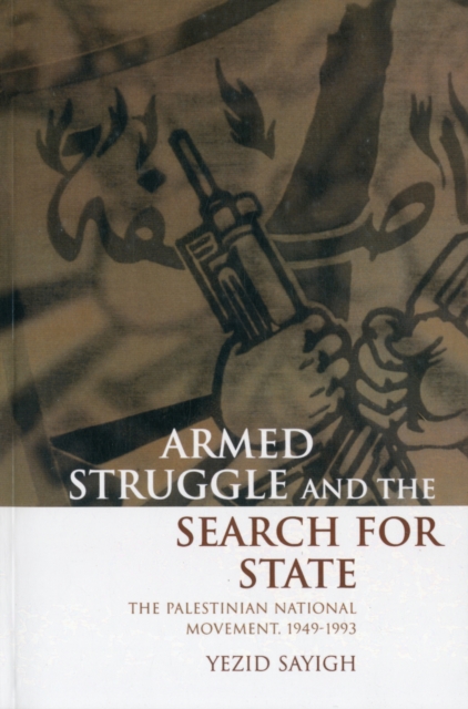 Armed Struggle and the Search for State : The Palestinian National Movement, 1949-1993, Paperback / softback Book