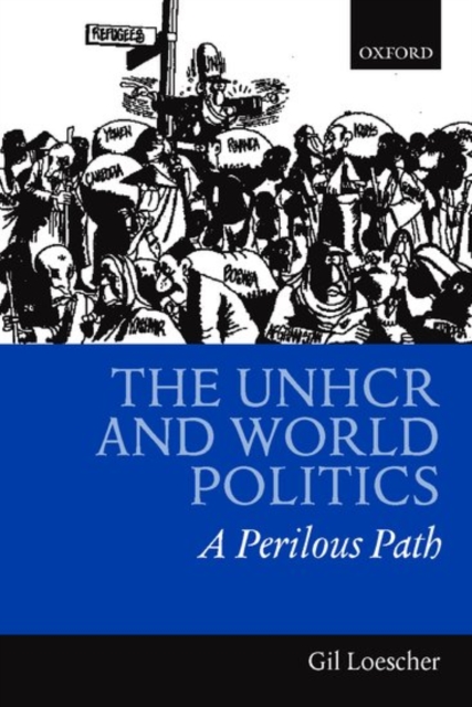 The UNHCR and World Politics : A Perilious Path, Hardback Book
