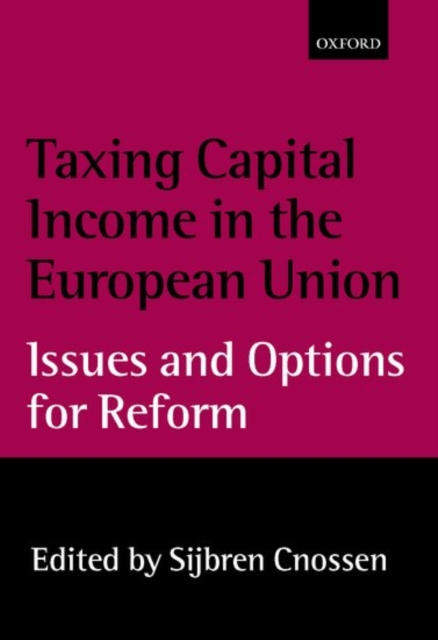 Taxing Capital Income in the European Union : Issues and Options for Reform, Hardback Book
