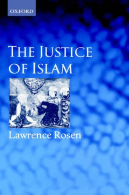 The Justice of Islam : Comparative Perspectives on Islamic Law and Society, Hardback Book