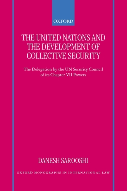 The United Nations and the Development of Collective Security : The Delegation by the UN Security Council of its Chapter VII Powers, Paperback / softback Book