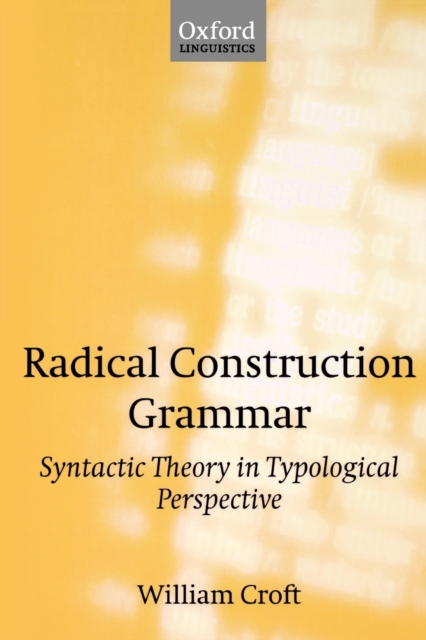 Radical Construction Grammar : Syntactic Theory in Typological Perspective, Paperback / softback Book