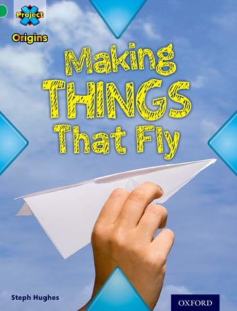 Project X Origins: Green Book Band, Oxford Level 5: Flight: Making Things That Fly, Paperback / softback Book
