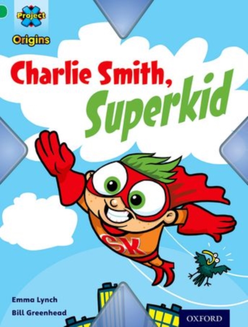 Project X Origins: Green Book Band, Oxford Level 5: Flight: Charlie Smith, Superkid, Paperback / softback Book
