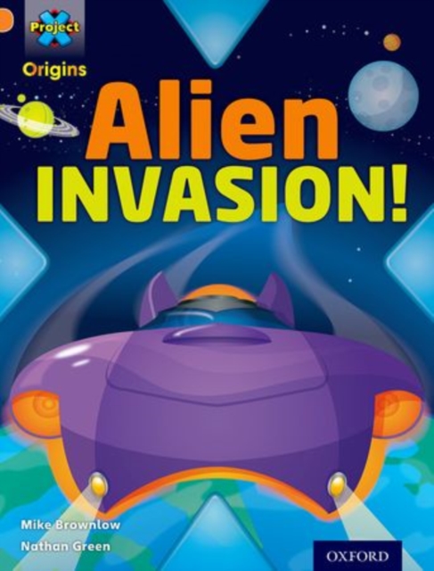 Project X Origins: Orange Book Band, Oxford Level 6: Invasion: Alien Invasion!, Paperback / softback Book