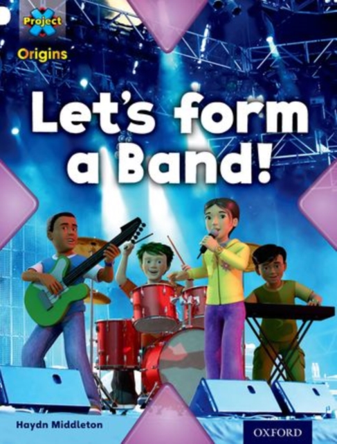 Project X Origins: White Book Band, Oxford Level 10: Working as a Team: Let's Form a Band!, Paperback / softback Book
