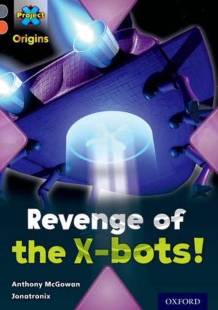 Project X Origins: Grey Book Band, Oxford Level 13: Great Escapes: Revenge of the X-bots!, Paperback / softback Book