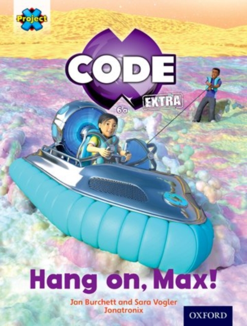 Project X CODE Extra: Yellow Book Band, Oxford Level 3: Galactic Orbit: Hang on, Max!, Paperback / softback Book