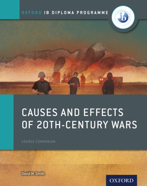 Oxford IB Diploma Programme: Causes and Effects of 20th-Century Wars Course Companion, PDF eBook