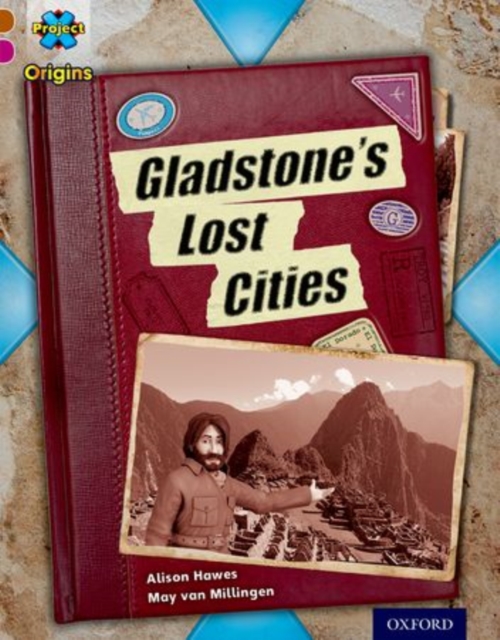 Project X Origins: Brown Book Band, Oxford Level 10: Lost and Found: Gladstone's Lost Cities, Paperback / softback Book