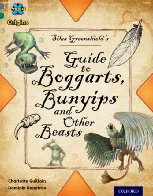 Project X Origins: Grey Book Band, Oxford Level 12: Myths and Legends: Silas Greenshield's Guide to Bunyips, Boggarts and Other Beasts, Paperback / softback Book