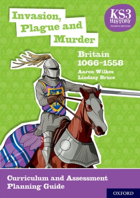 KS3 History 4th Edition: Invasion, Plague and Murder: Britain 1066-1558 Curriculum and Assessment Planning Guide, Paperback / softback Book