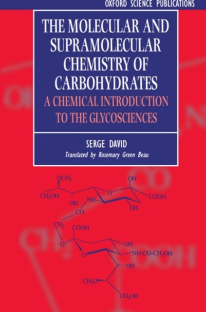 The Molecular and Supramolecular Chemistry of Carbohydrates : Chemical Introduction to the Glycosciences, Paperback Book