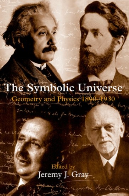 The Symbolic Universe : Geometry and Physics 1890-1930, Hardback Book