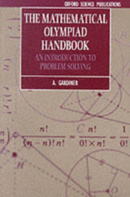 The Mathematical Olympiad Handbook : An Introduction to Problem Solving based on the First 32 British Mathematical Olympiads 1965-1996, Paperback / softback Book