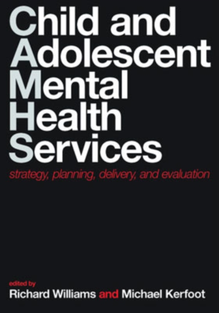Child and Adolescent Mental Health Services : Strategy, planning, delivery, and evaluation, Paperback / softback Book